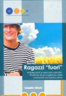 Ragazzi fuori. Adolescenti e percorso penale. Pratiche di accoglienza nelle comunit socioeducative